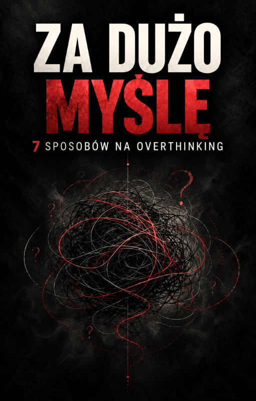 Za dużo myślę - 7 sposobów na overthinking